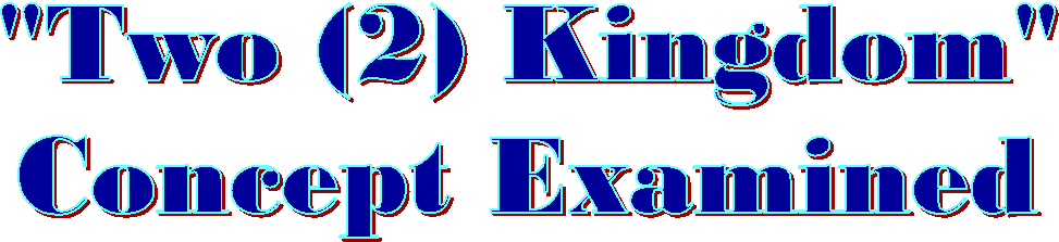 "Two (2) Kingdom"
Concept Examined