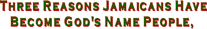 Three Reasons Jamaicans Are To 
 Become New Jerusalem On Earth!