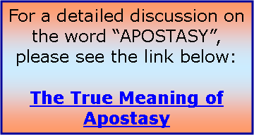 Text Box: For a detailed discussion on the word “APOSTASY”, please see the link below:
The True Meaning of Apostasy