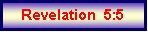 Text Box: Revelation  5:5